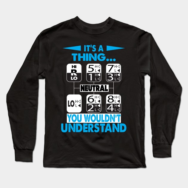 Its A Thing You Wouldnt Understand Long Sleeve T-Shirt by Trucker Heroes